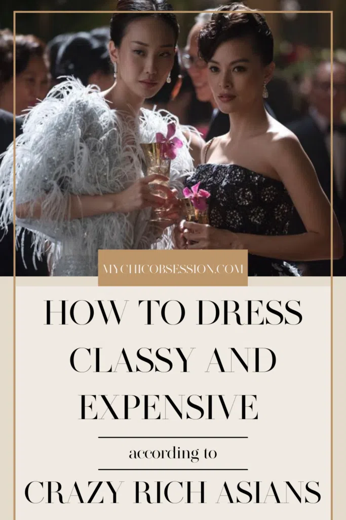how to look classy and expensive - crazy rich Asians